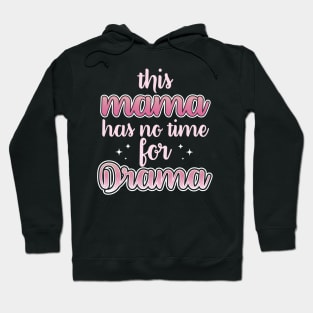 This Mama Has No Time For Drama Hoodie